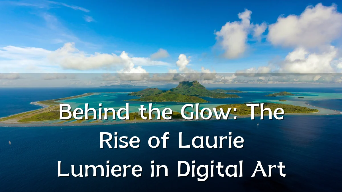 Behind the Glow: The Rise of Laurie Lumiere in Digital Art