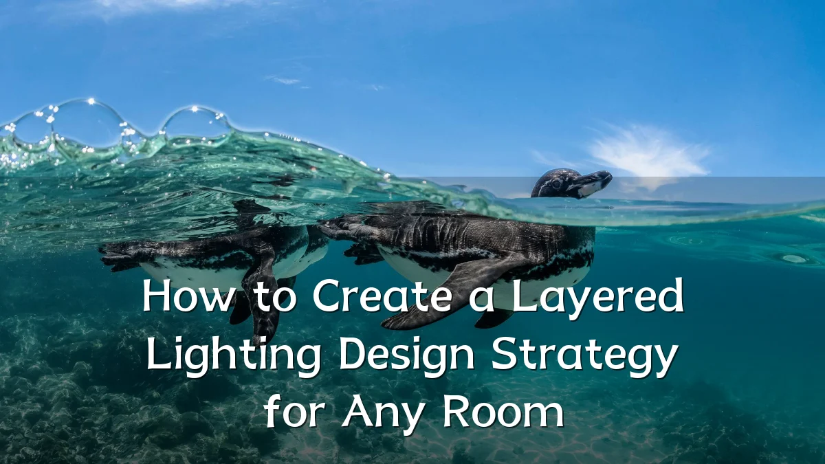 How to Create a Layered Lighting Design Strategy for Any Room