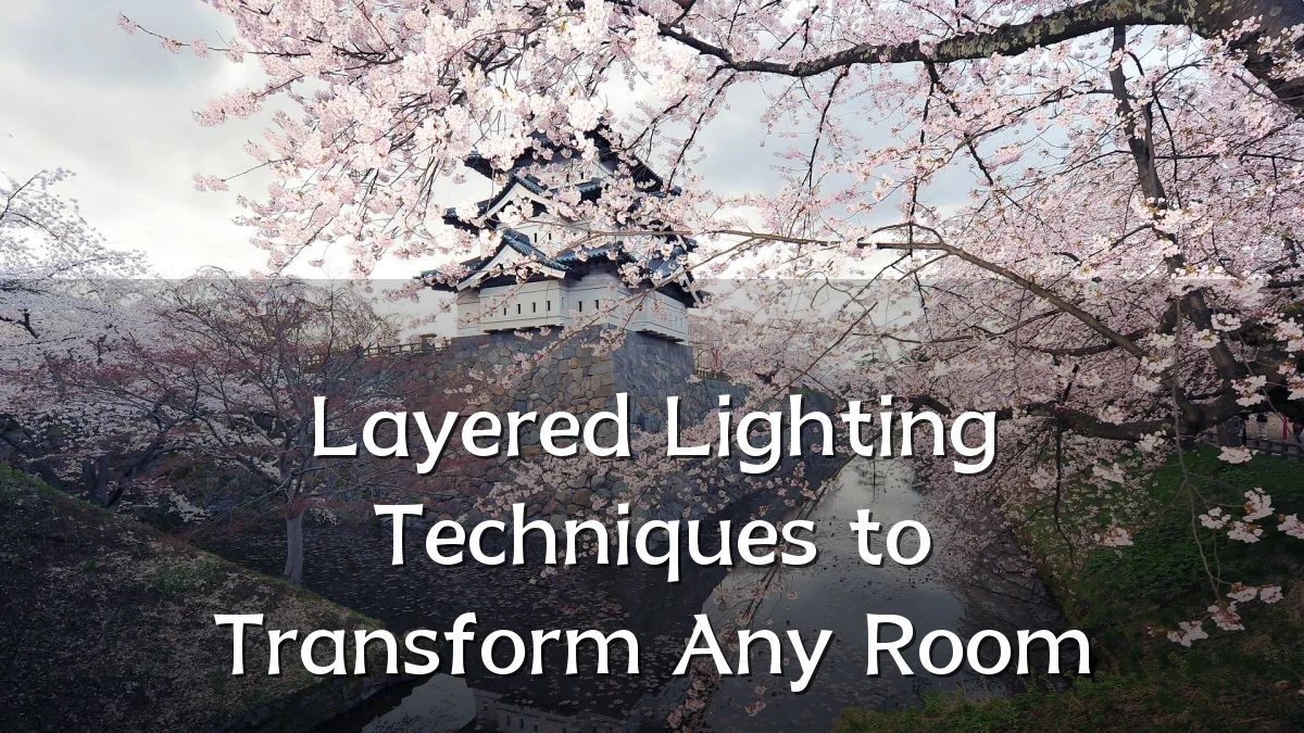 Layered Lighting Techniques to Transform Any Room
