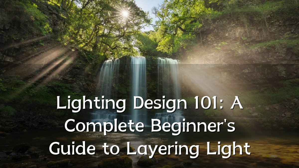 Lighting Design 101: A Complete Beginner's Guide to Layering Light