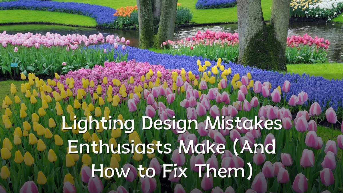Lighting Design Mistakes Enthusiasts Make (And How to Fix Them)