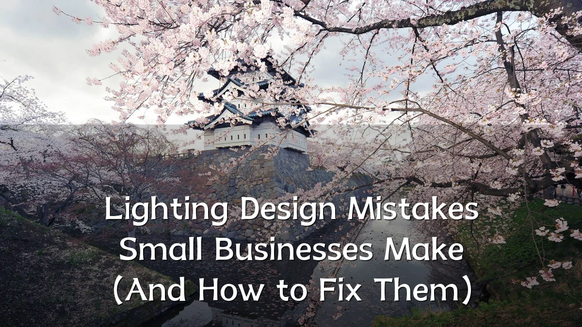 Lighting Design Mistakes Small Businesses Make (And How to Fix Them)
