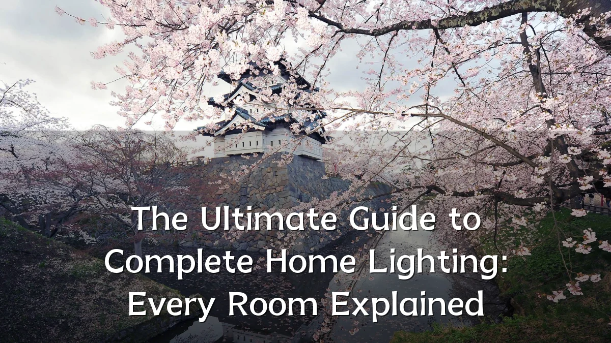 The Ultimate Guide to Complete Home Lighting: Every Room Explained