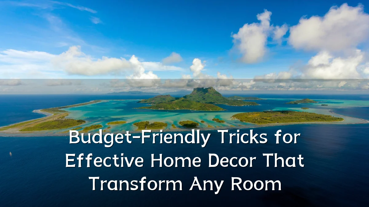 Budget-Friendly Tricks for Effective Home Decor That Transform Any Room