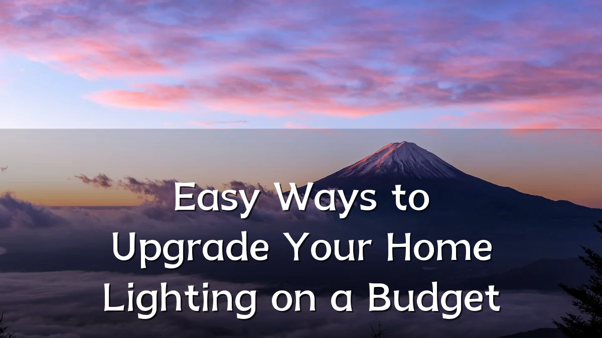 Easy Ways to Upgrade Your Home Lighting on a Budget