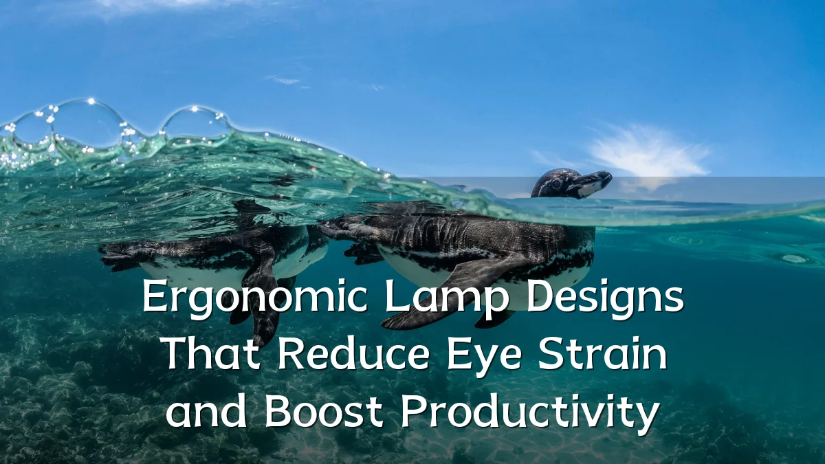 Ergonomic Lamp Designs That Reduce Eye Strain and Boost Productivity