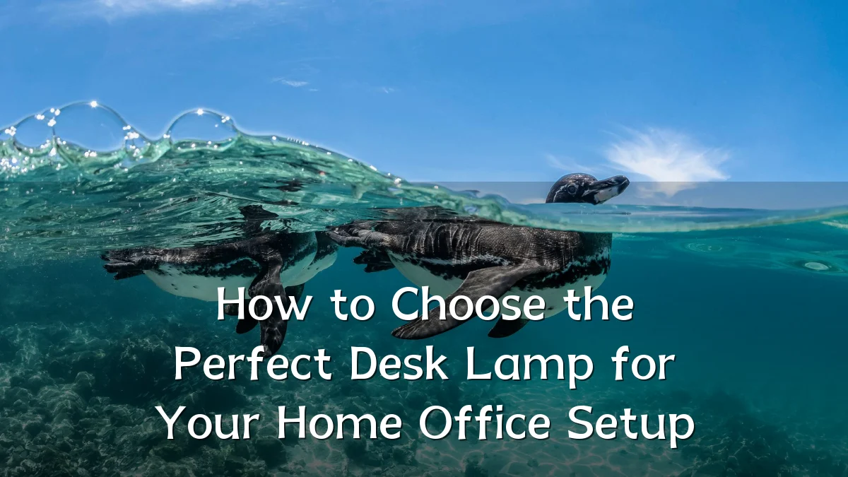 How to Choose the Perfect Desk Lamp for Your Home Office Setup