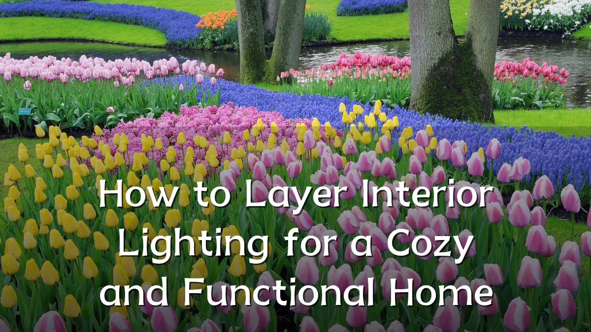 How to Layer Interior Lighting for a Cozy and Functional Home