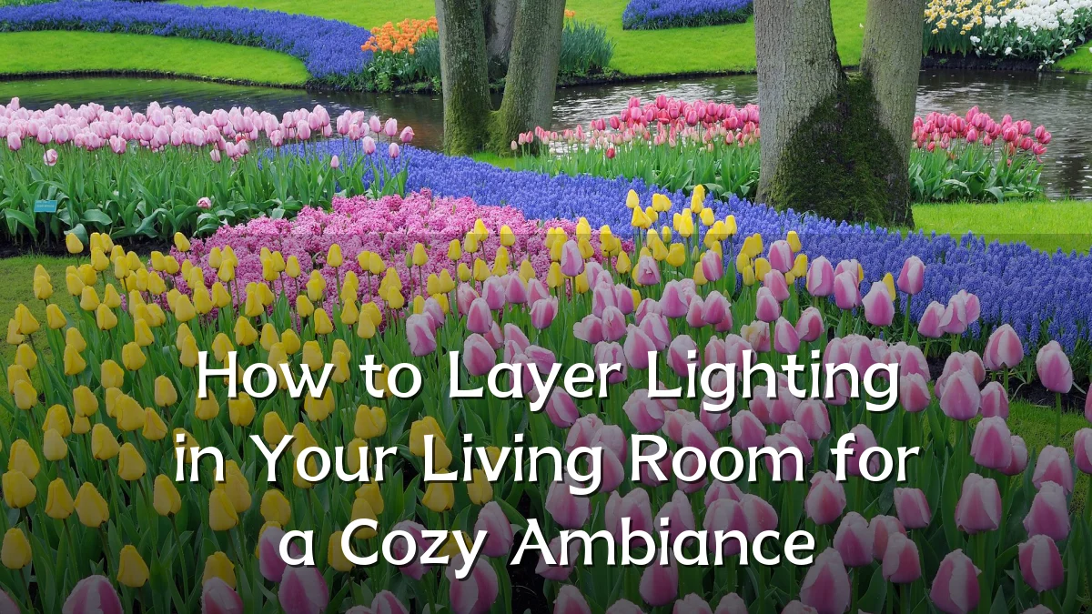 How to Layer Lighting in Your Living Room for a Cozy Ambiance