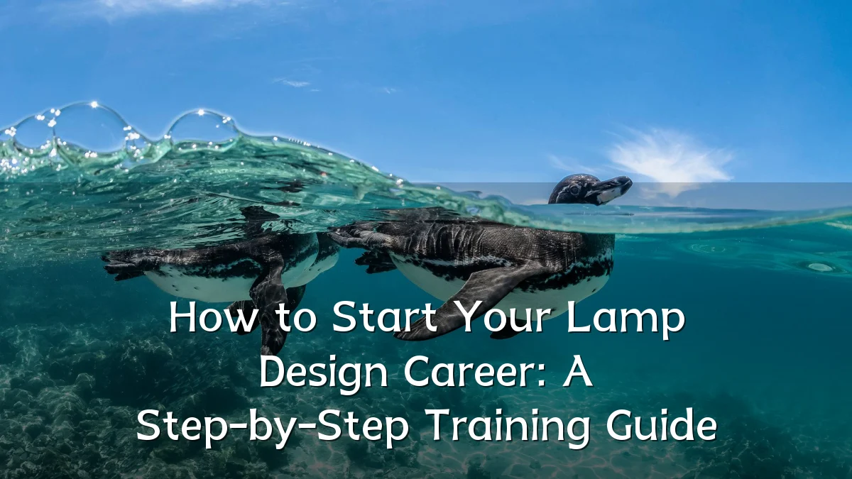 How to Start Your Lamp Design Career: A Step-by-Step Training Guide
