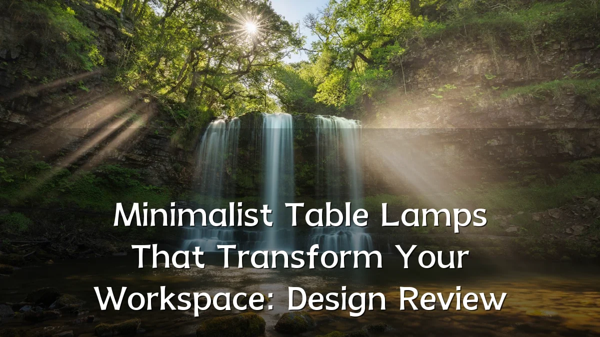 Minimalist Table Lamps That Transform Your Workspace: Design Review