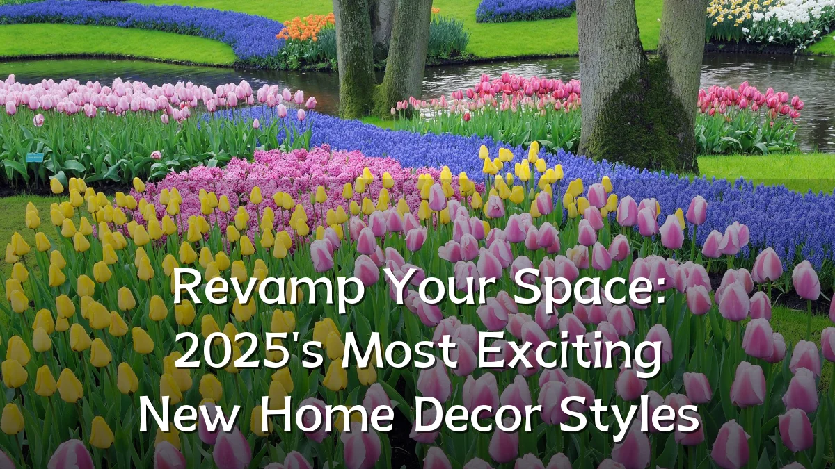 Revamp Your Space: 2025's Most Exciting New Home Decor Styles