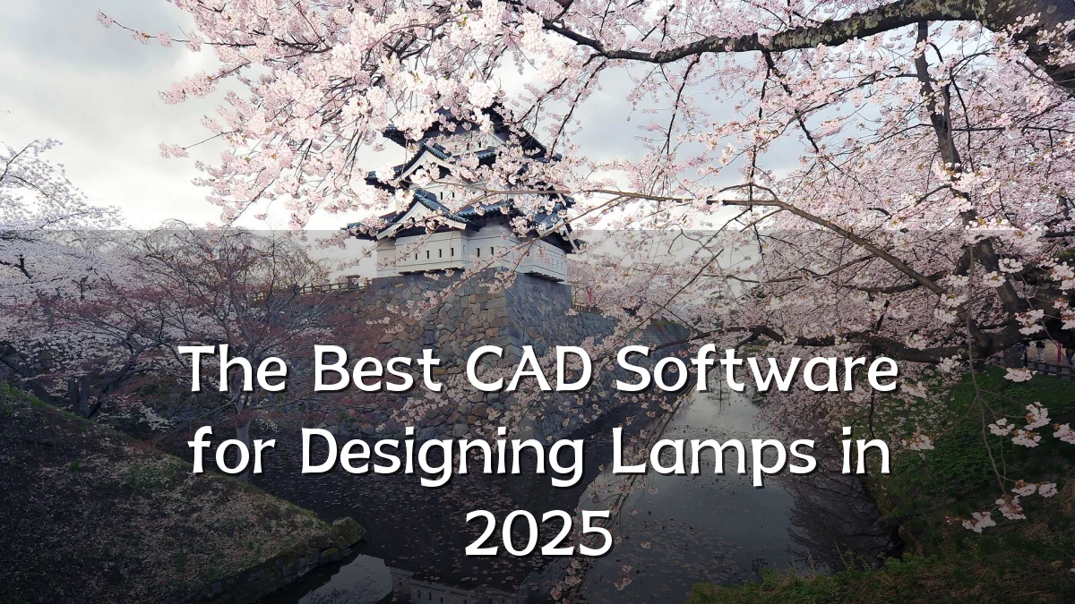 The Best CAD Software for Designing Lamps in 2025