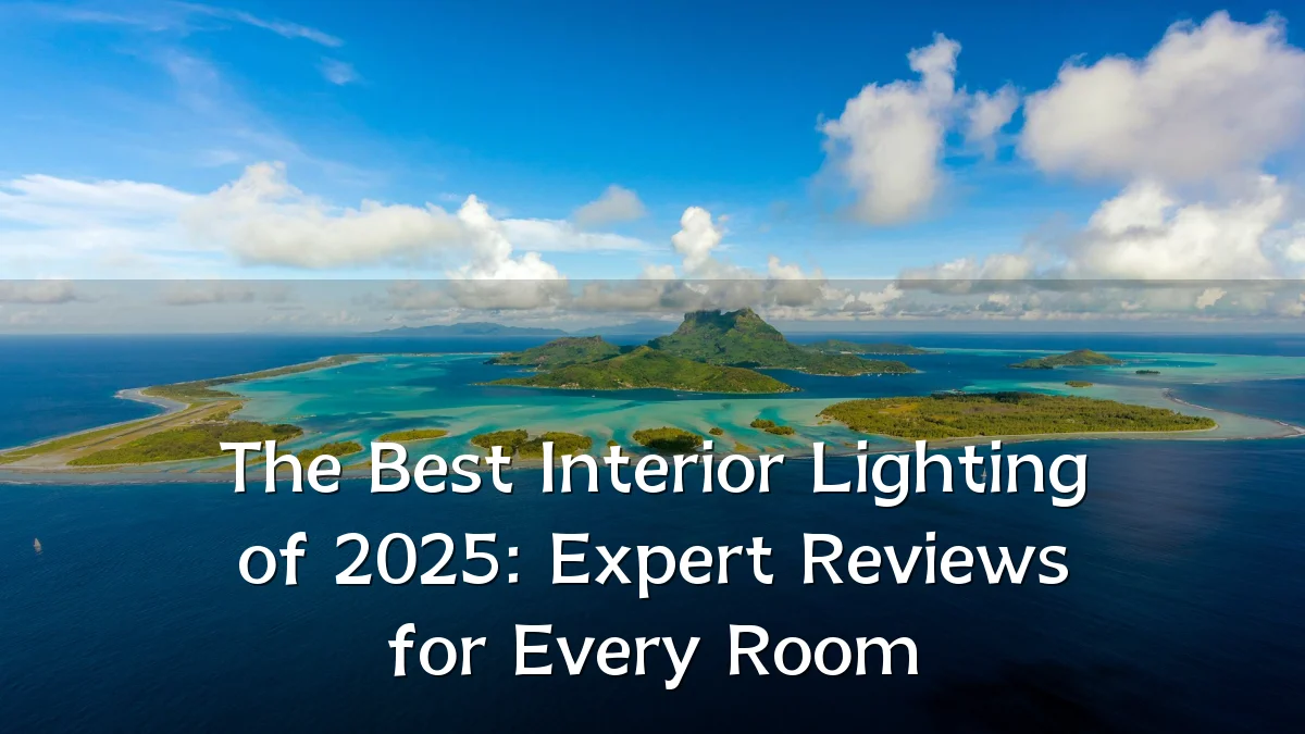 The Best Interior Lighting of 2025: Expert Reviews for Every Room