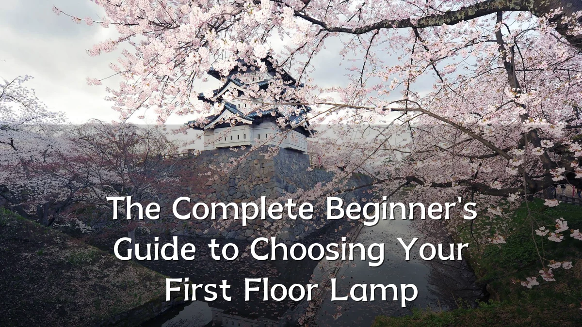 The Complete Beginner's Guide to Choosing Your First Floor Lamp