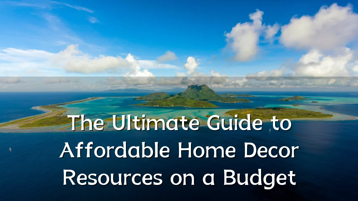 The Ultimate Guide to Affordable Home Decor Resources on a Budget
